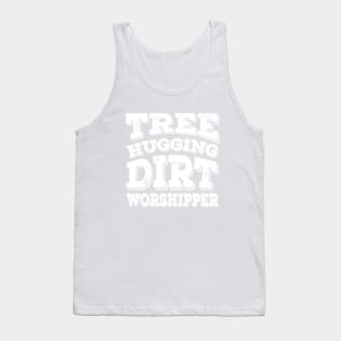 Tree Hugging Dirt Worshipper | Funny Gardening T-Shirt, Funny Vegetarian T-Shirt, Funny Vegan T-Shirt Tank Top